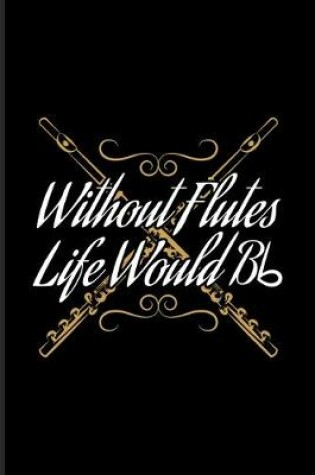 Cover of Without Flutes Life Would Bb