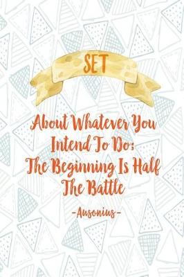 Book cover for Set about Whatever You Intend to Do; The Beginning Is Half the Battle