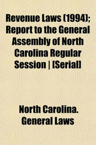 Cover of Revenue Laws (1994); Report to the General Assembly of North Carolina Regular Session - [Serial]