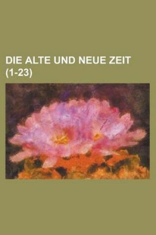 Cover of Die Alte Und Neue Zeit (1-23 )
