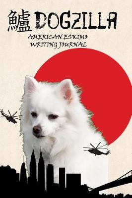 Book cover for Dogzilla American Eskimo Writing Journal