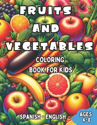 Book cover for Spanish - English Fruits and Vegetables Coloring Book for Kids Ages 4-8