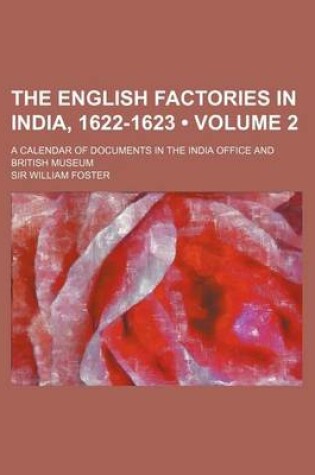Cover of The English Factories in India, 1622-1623 (Volume 2); A Calendar of Documents in the India Office and British Museum