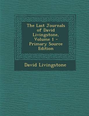 Book cover for The Last Journals of David Livingstone, Volume 1 - Primary Source Edition