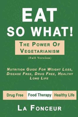 Book cover for Eat So What! The Power of Vegetarianism (Full Version)