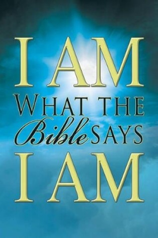 Cover of I Am What the Bible Says I Am