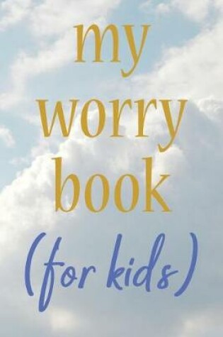 Cover of My Worry Book for Kids