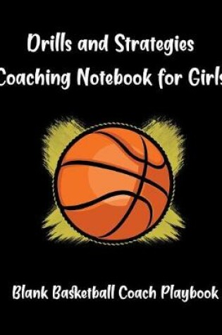 Cover of Drills And Strategies Coaching Notebook For Girls