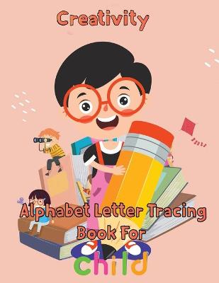 Book cover for Creativity Alphabet Letter Tracing Book For Child