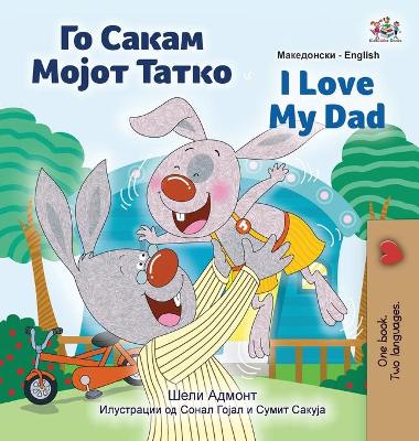 Book cover for I Love My Dad (Macedonian English Bilingual Children's Book)