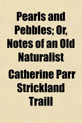 Book cover for Pearls and Pebbles; Or, Notes of an Old Naturalist