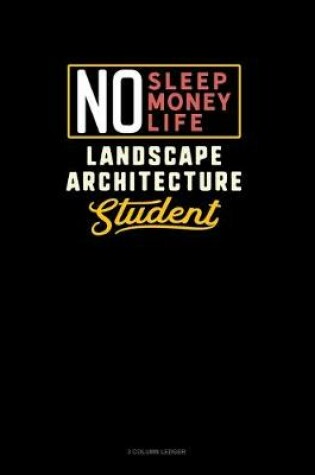 Cover of No Sleep. No Money. No Life. Landscape Architecture Student