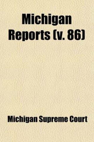 Cover of Michigan Reports (Volume 86); Cases Decided in the Supreme Court of Michigan