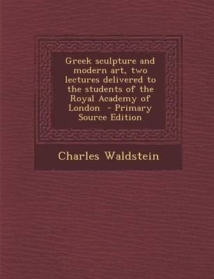 Book cover for Greek Sculpture and Modern Art, Two Lectures Delivered to the Students of the Royal Academy of London