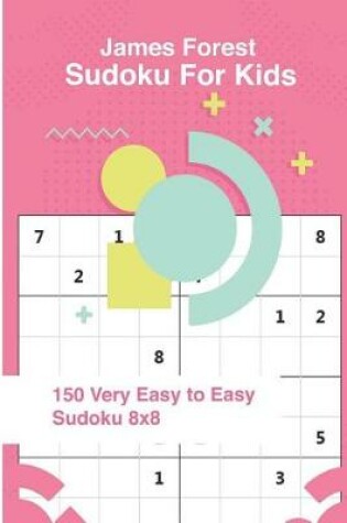 Cover of Sudoku for Kids 150 Very Easy to Easy Sudoku 8x8