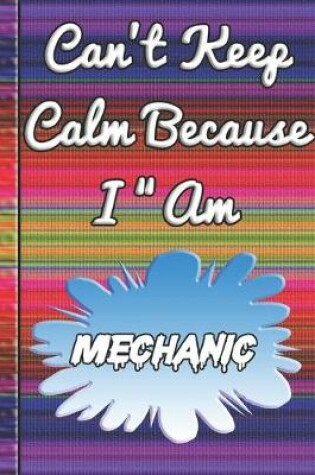 Cover of Can't Keep Calm Because I Am A Mechanic