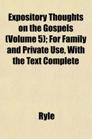 Cover of Expository Thoughts on the Gospels (Volume 5); For Family and Private Use, with the Text Complete