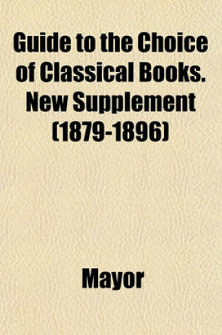 Cover of Guide to the Choice of Classical Books. New Supplement (1879-1896)