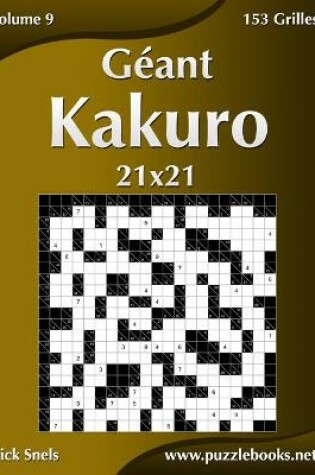 Cover of Géant Kakuro 21x21 - Volume 9 - 153 Grilles