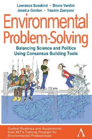 Cover of Environmental Problem-Solving: Balancing Science and Politics Using Consensus Building Tools