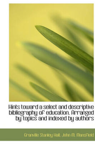 Cover of Hints Toward a Select and Descriptive Bibliography of Education. Arranged by Topics and Indexed by a