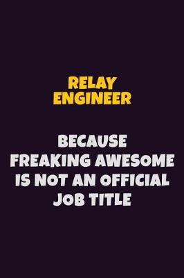 Book cover for Relay Engineer, Because Freaking Awesome Is Not An Official Job Title