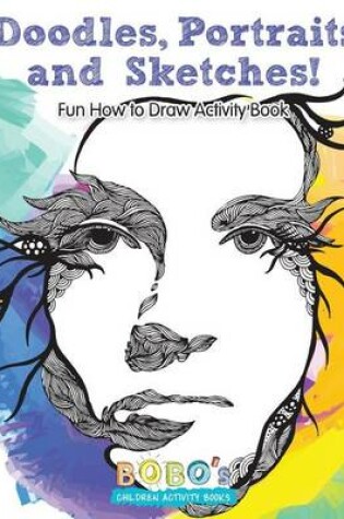 Cover of Doodles, Portraits and Sketches! Fun How to Draw Activity Book