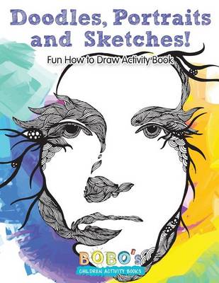 Book cover for Doodles, Portraits and Sketches! Fun How to Draw Activity Book