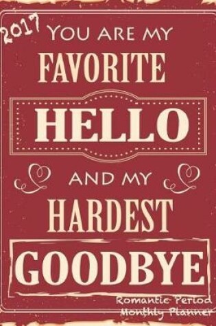 Cover of 2017 You Are My Favorite Hello and My Hardest Goodbye Romantic Period Monthly