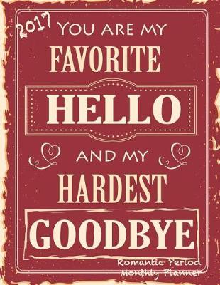 Book cover for 2017 You Are My Favorite Hello and My Hardest Goodbye Romantic Period Monthly