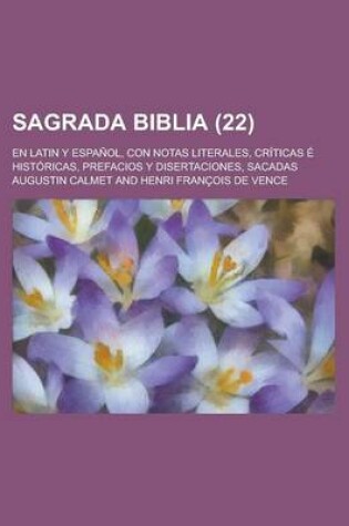 Cover of Sagrada Biblia; En Latin y Espanol, Con Notas Literales, Criticas E Historicas, Prefacios y Disertaciones, Sacadas (22 )