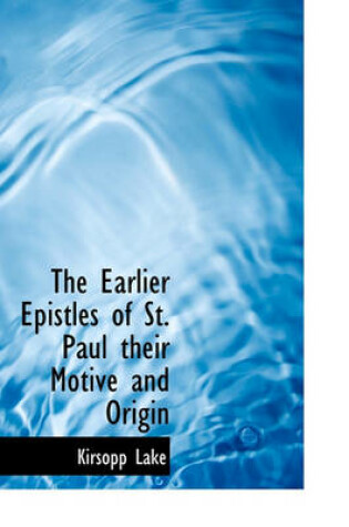 Cover of The Earlier Epistles of St. Paul Their Motive and Origin