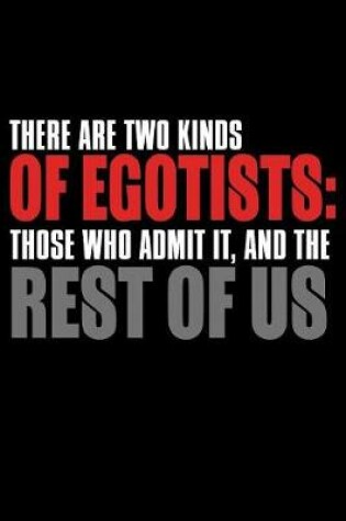 Cover of There Are Two Kinds of Egotists Those Who Admit It And The Rest Of Us