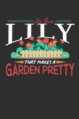 Book cover for Its The Lily That Makes A Garden Pretty