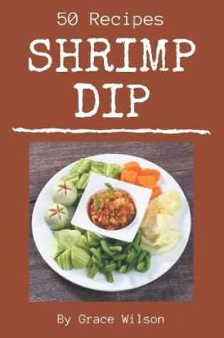 Cover of 50 Shrimp Dip Recipes