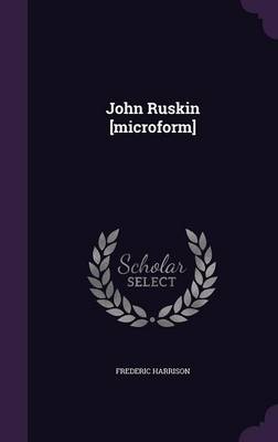 Book cover for John Ruskin [Microform]