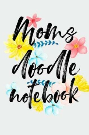 Cover of Moms Doodle Notebook