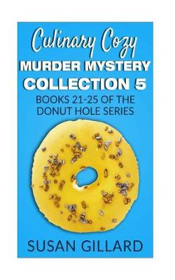 Book cover for Culinary Cozy Murder Mystery Collection 5 - Books 21-25 of the Donut Hole Mystery Collection