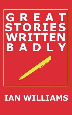 Book cover for Great Stories Written Badly
