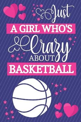 Book cover for Just A Girl Who's Crazy About Basketball