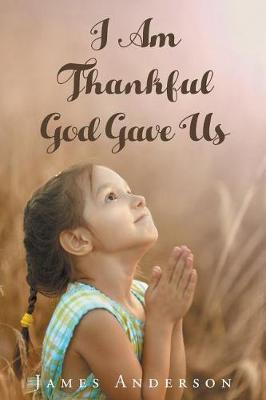 Book cover for I Am Thankful God Gave Us