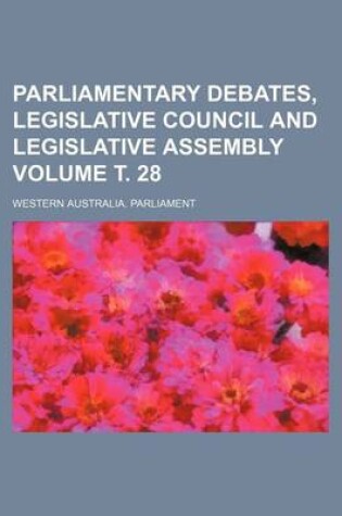 Cover of Parliamentary Debates, Legislative Council and Legislative Assembly Volume . 28