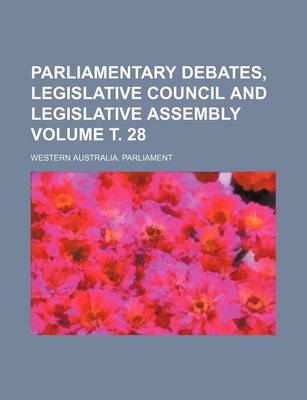 Book cover for Parliamentary Debates, Legislative Council and Legislative Assembly Volume . 28