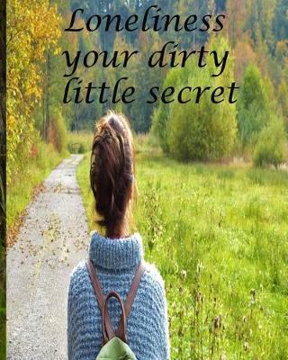 Book cover for Loneliness your dirty little secret