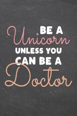 Cover of Be a Unicorn Unless You Can Be a Doctor