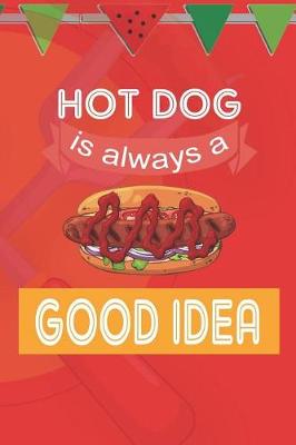 Book cover for Hot Dog Is Always A Good Idea