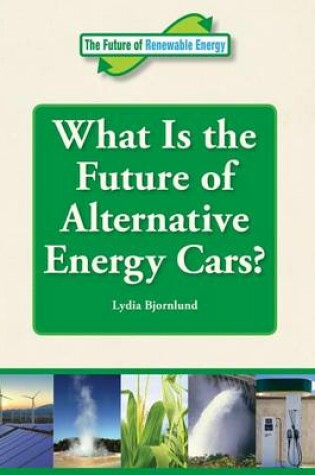 Cover of What Is the Future of Alternative Energy Cars?