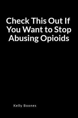 Book cover for Check This Out If You Want to Stop Abusing Opioids