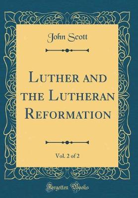 Book cover for Luther and the Lutheran Reformation, Vol. 2 of 2 (Classic Reprint)