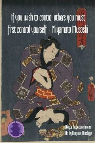 Cover of If you wish to control others you must first control yourself - Miyamoto Musashi
